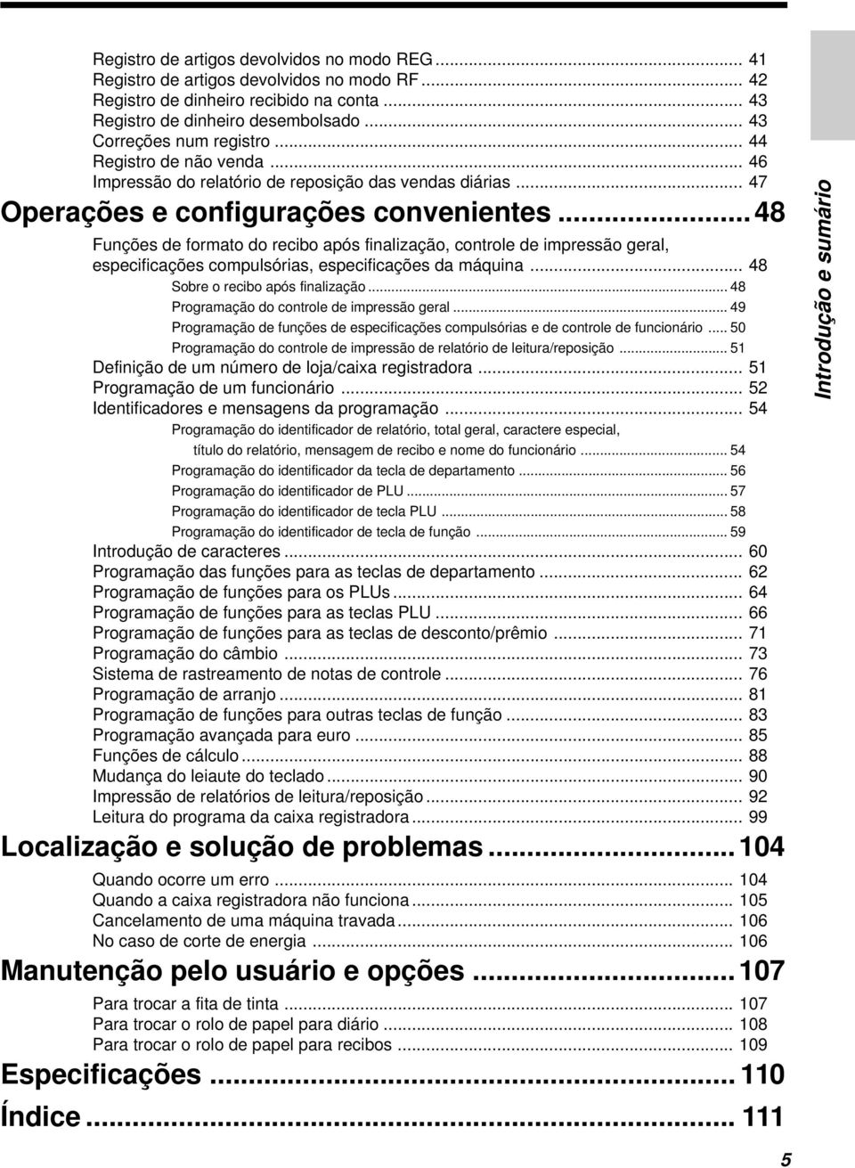 ..48 Funções de formto do recibo pós finlizção, controle de impressão gerl, especificções compulsóris, especificções d máquin... 48 Sobre o recibo pós finlizção.