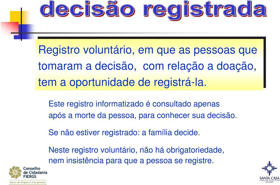 Este registro informatizado é consultado apenas após a morte da pessoa, para conhecer sua