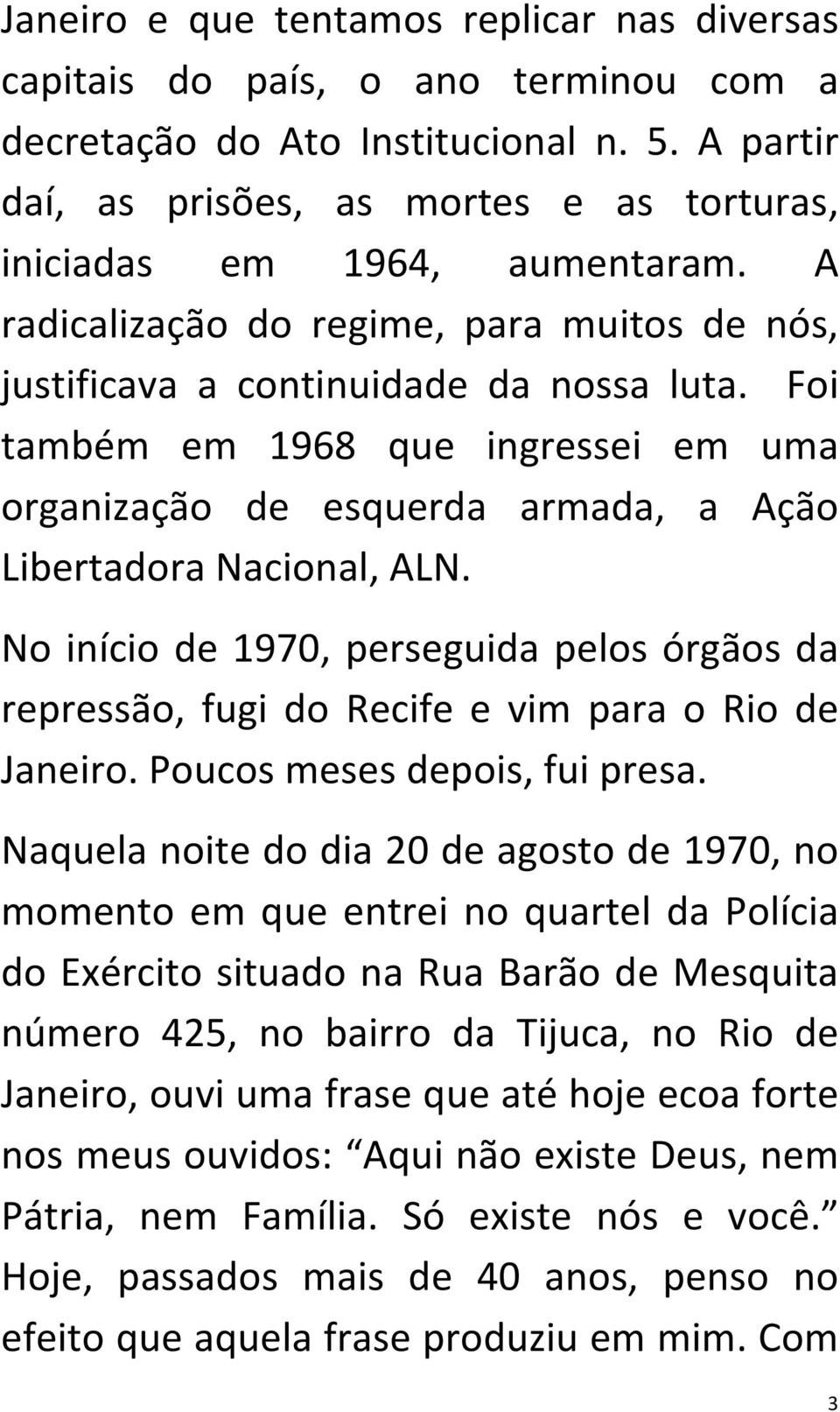 Foi também em 1968 que ingressei em uma organização de esquerda armada, a Ação Libertadora Nacional, ALN.