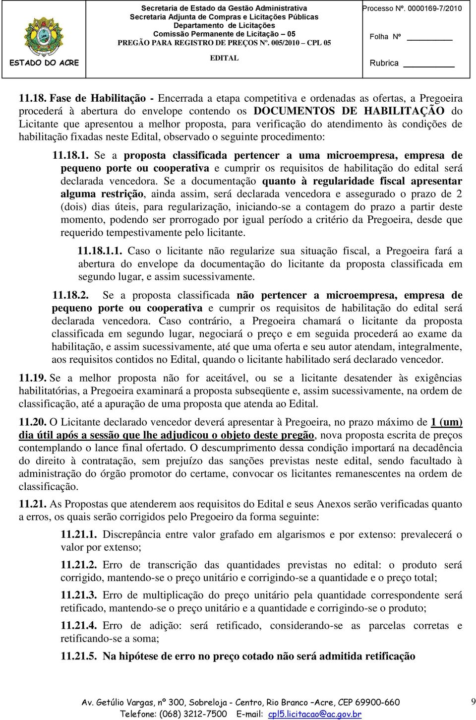 proposta, para verificação do atendimento às condições de habilitação fixadas neste Edital, observado o seguinte procedimento: 11