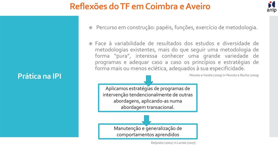 uma grande variedade de programas e adequar caso a caso os princípios e estratégias de forma mais ou menos eclética, adequados à sua especificidade.