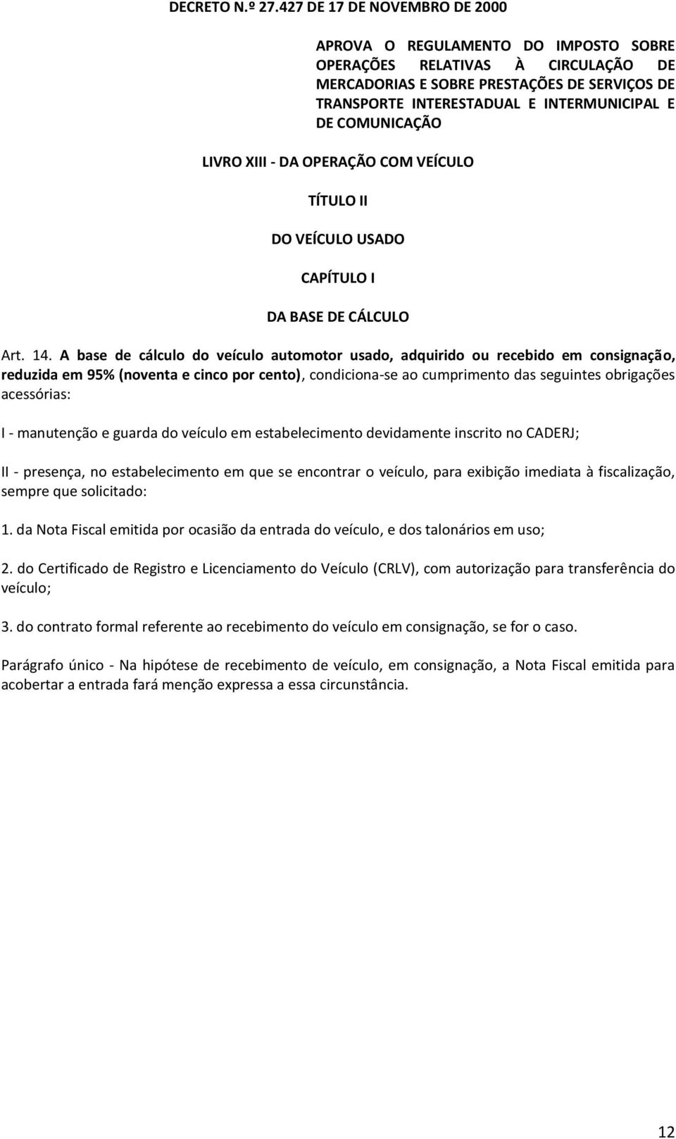 COMUNICAÇÃO LIVRO XIII - DA OPERAÇÃO COM VEÍCULO TÍTULO II DO VEÍCULO USADO CAPÍTULO I DA BASE DE CÁLCULO Art. 14.