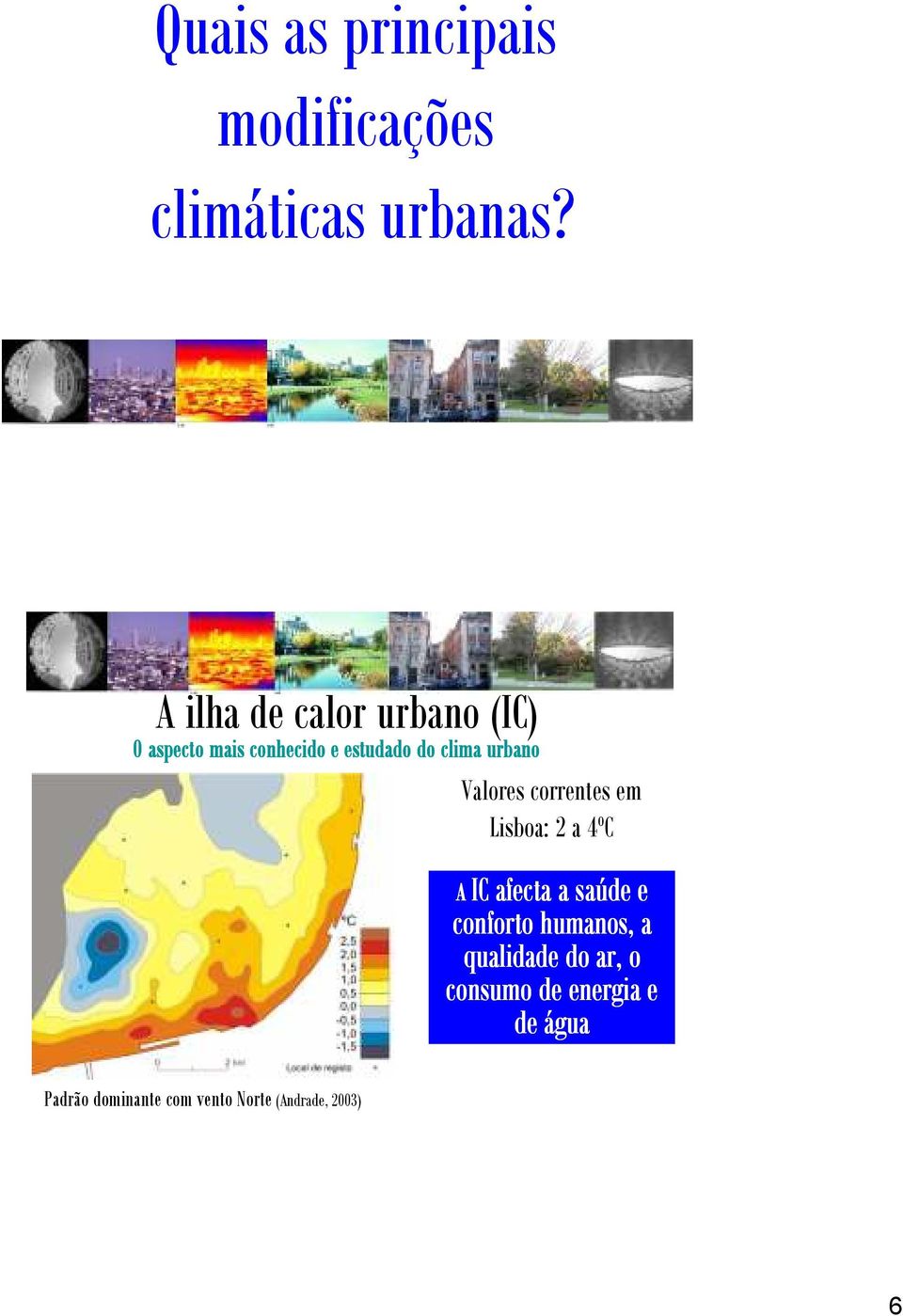 urbano Valores correntes em Lisboa: 2 a 4ºC A IC afecta a saúde e conforto