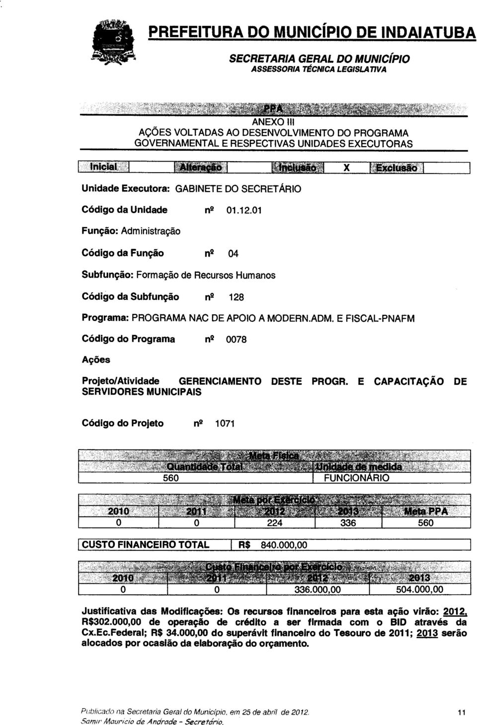 E CAPACITAÇÃO DE SERVIDORES MUNICIPAIS Código do Projeto n2 1071 560 Ma**, FUNCIONARIO 2010 2011 ~OPA o 224 336 560 CUSTO FINANCEIRO TOTAL 1 R$ 840.000,00 2010:. 2G O 336.000,00 504.