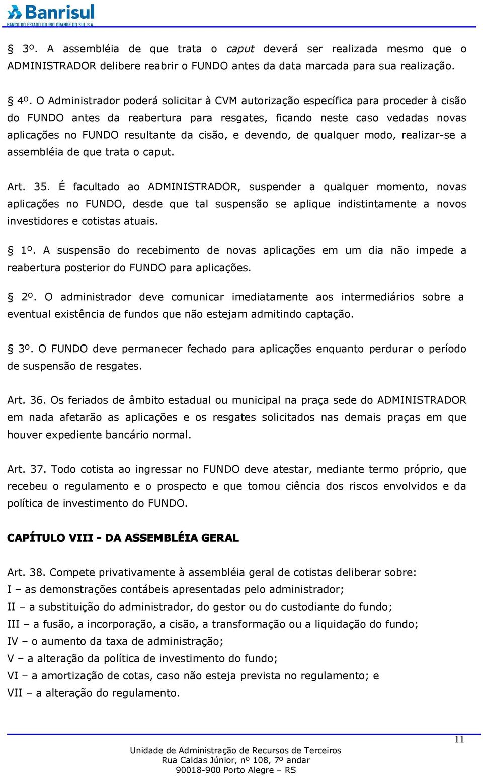 cisão, e devendo, de qualquer modo, realizar-se a assembléia de que trata o caput. Art. 35.