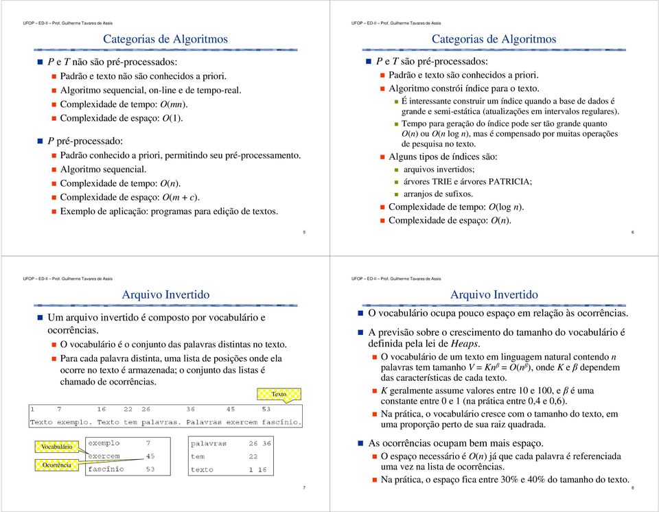 Exemplo de aplicação: programas para edição de textos. P e T são pré-processados: Categorias de Algoritmos Padrão e texto são conhecidos a priori. Algoritmo constrói índice para o texto.