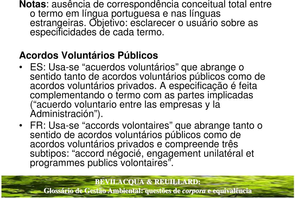 Acordos Voluntários Públicos ES: Usa-se acuerdos voluntários que abrange o sentido tanto de acordos voluntários públicos como de acordos voluntários privados.