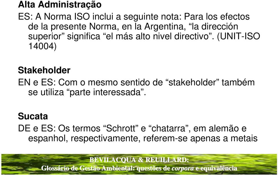 (UNIT-ISO 14004) Stakeholder EN e ES: Com o mesmo sentido de stakeholder também se utiliza parte