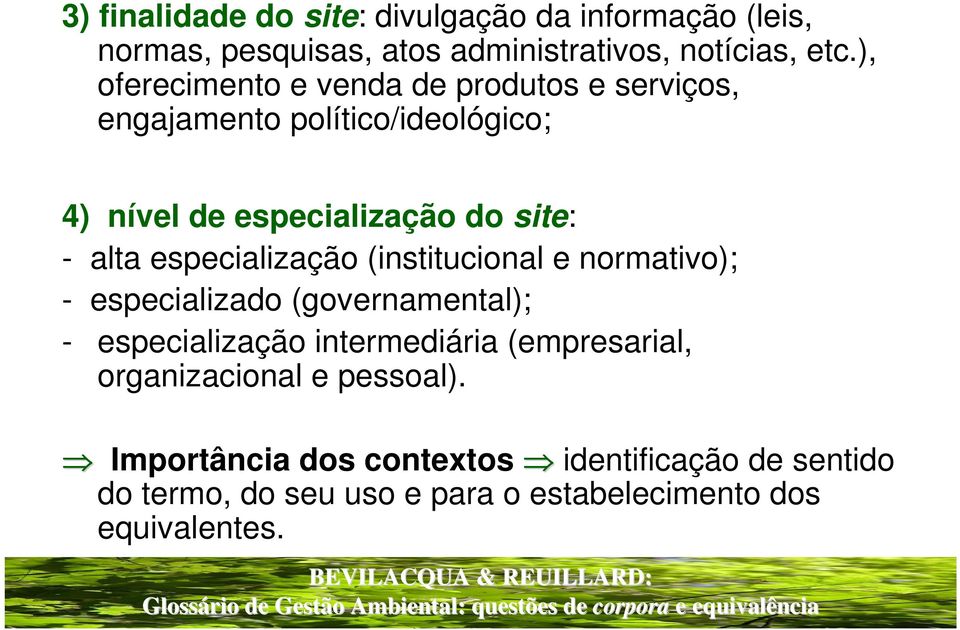 especialização (institucional e normativo); - especializado (governamental); - especialização intermediária (empresarial,