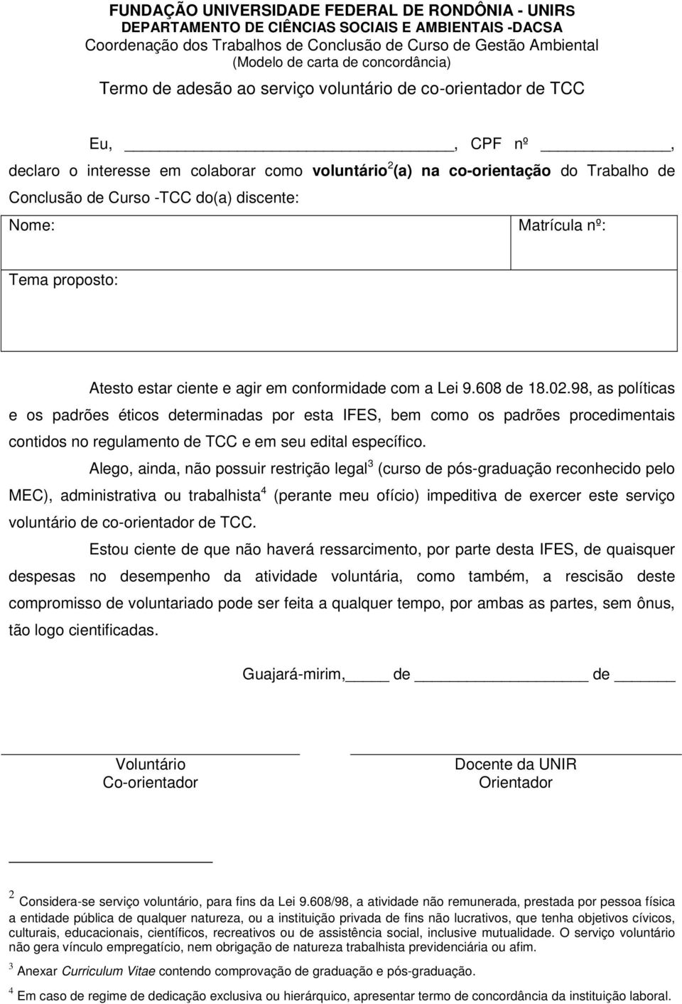 98, as políticas e os padrões éticos determinadas por esta IFES, bem como os padrões procedimentais contidos no regulamento de TCC e em seu edital específico.