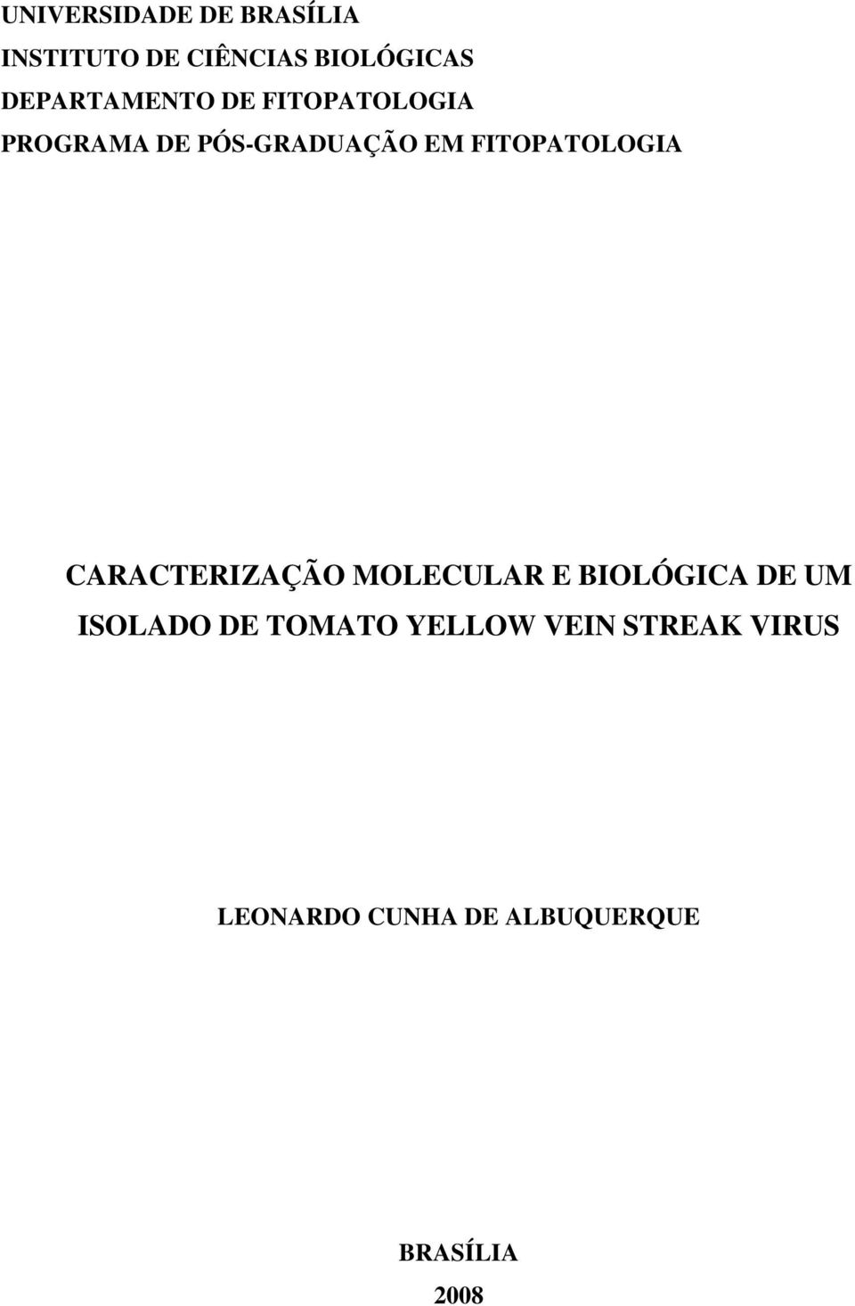 FITOPATOLOGIA CARACTERIZAÇÃO MOLECULAR E BIOLÓGICA DE UM ISOLADO