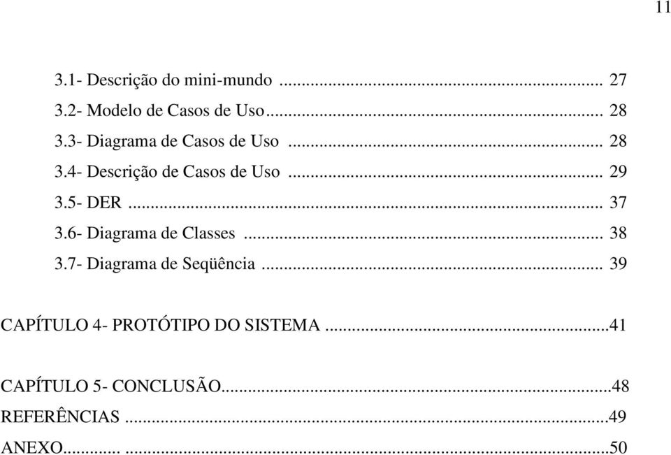 .. 37 3.6- Diagrama de Classes... 38 3.7- Diagrama de Seqüência.