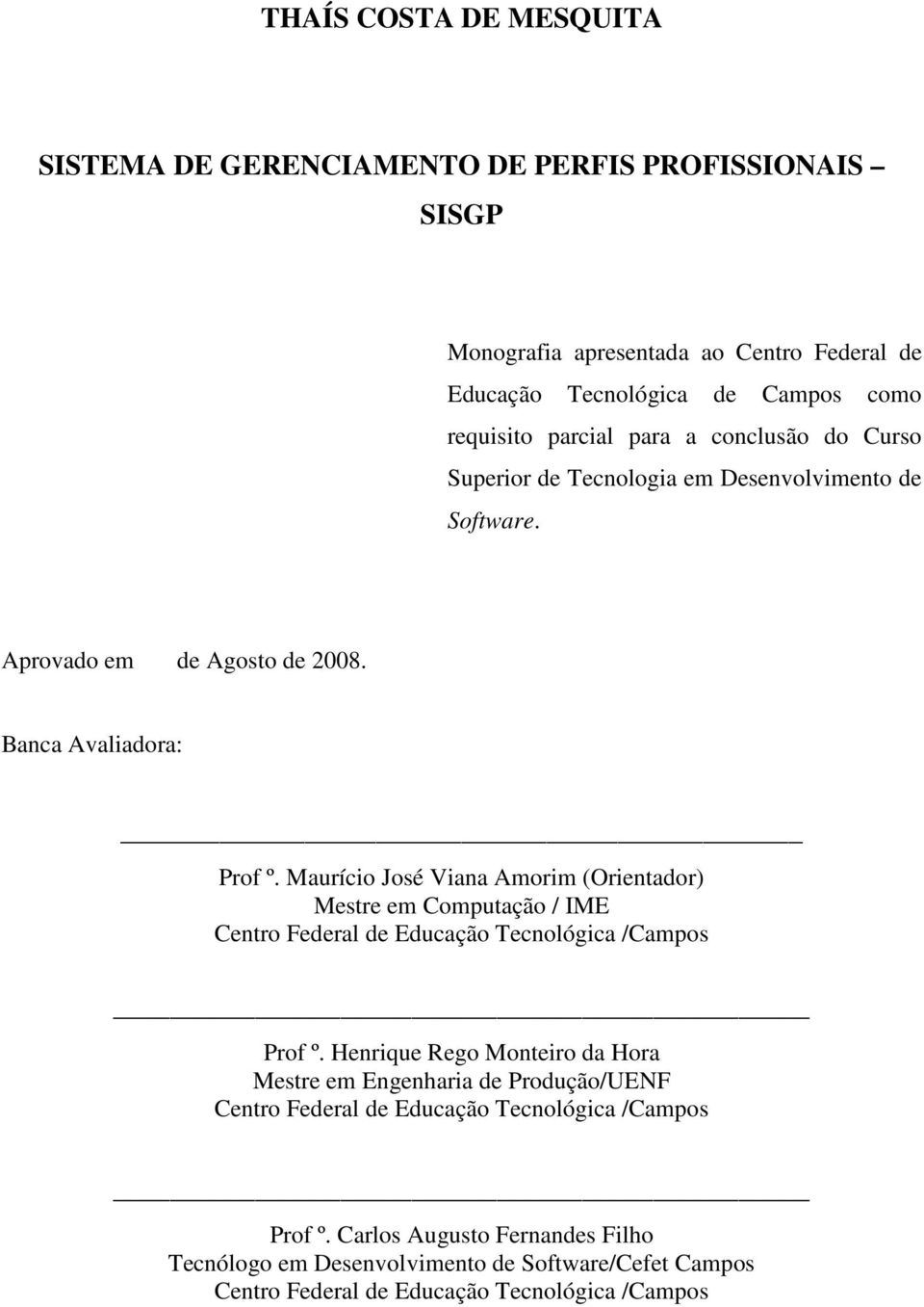 Maurício José Viana Amorim (Orientador) Mestre em Computação / IME Centro Federal de Educação Tecnológica /Campos Prof º.