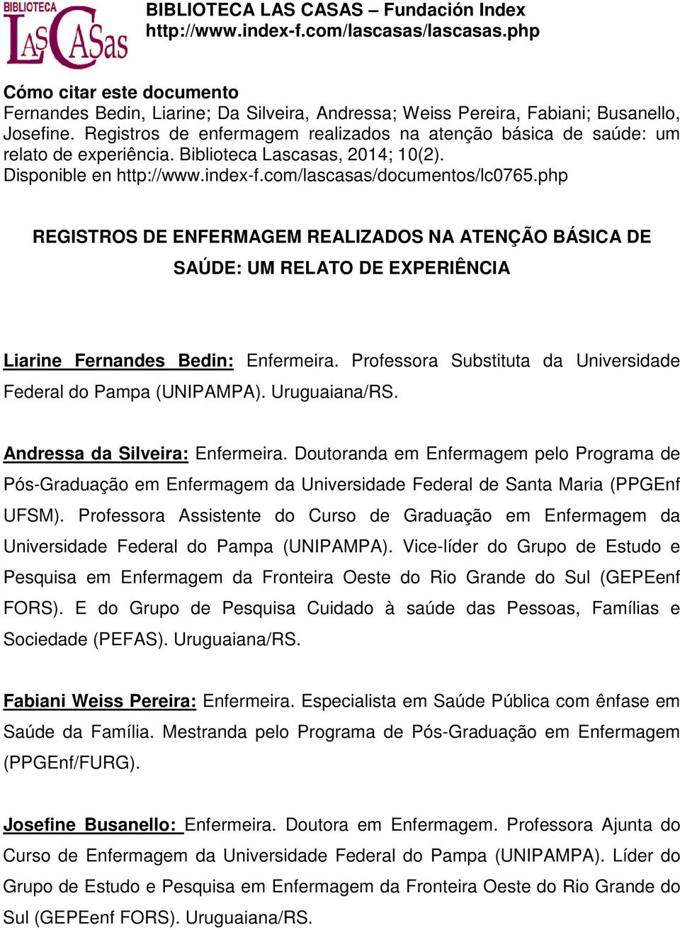 Registros de enfermagem realizados na atenção básica de saúde: um relato de experiência. Biblioteca Lascasas, 2014; 10(2). Disponible en http://www.index-f.com/lascasas/documentos/lc0765.
