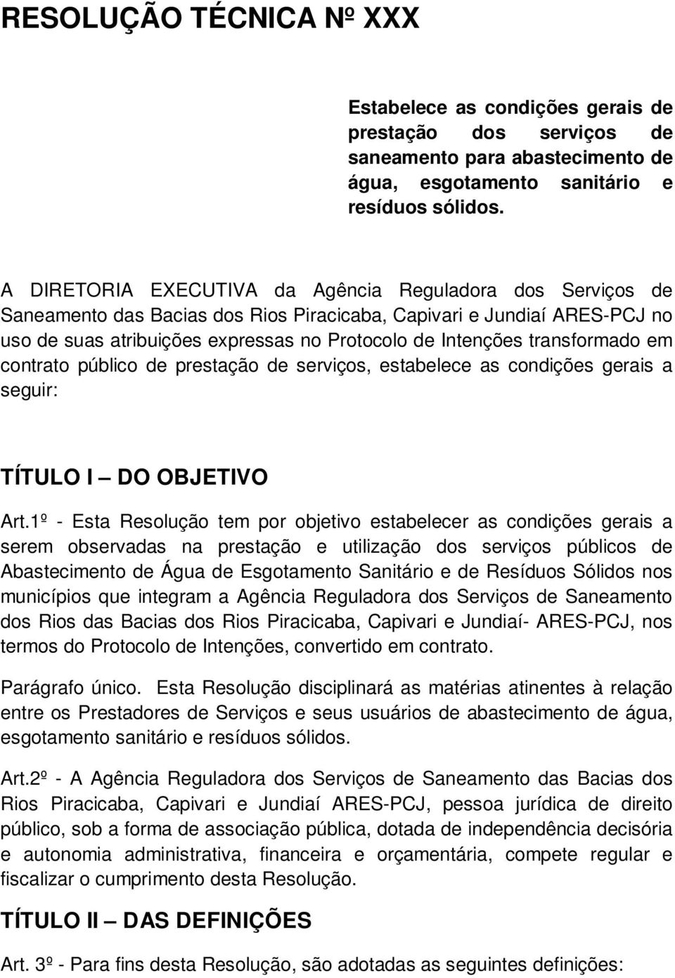 transformado em contrato público de prestação de serviços, estabelece as condições gerais a seguir: TÍTULO I DO OBJETIVO Art.