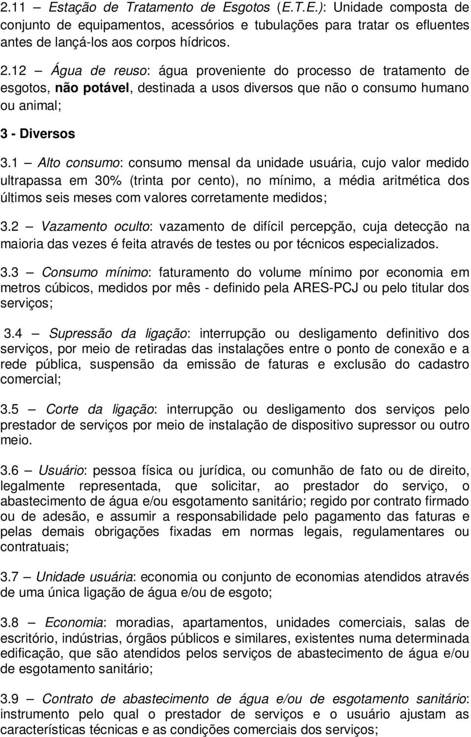 1 Alto consumo: consumo mensal da unidade usuária, cujo valor medido ultrapassa em 30% (trinta por cento), no mínimo, a média aritmética dos últimos seis meses com valores corretamente medidos; 3.