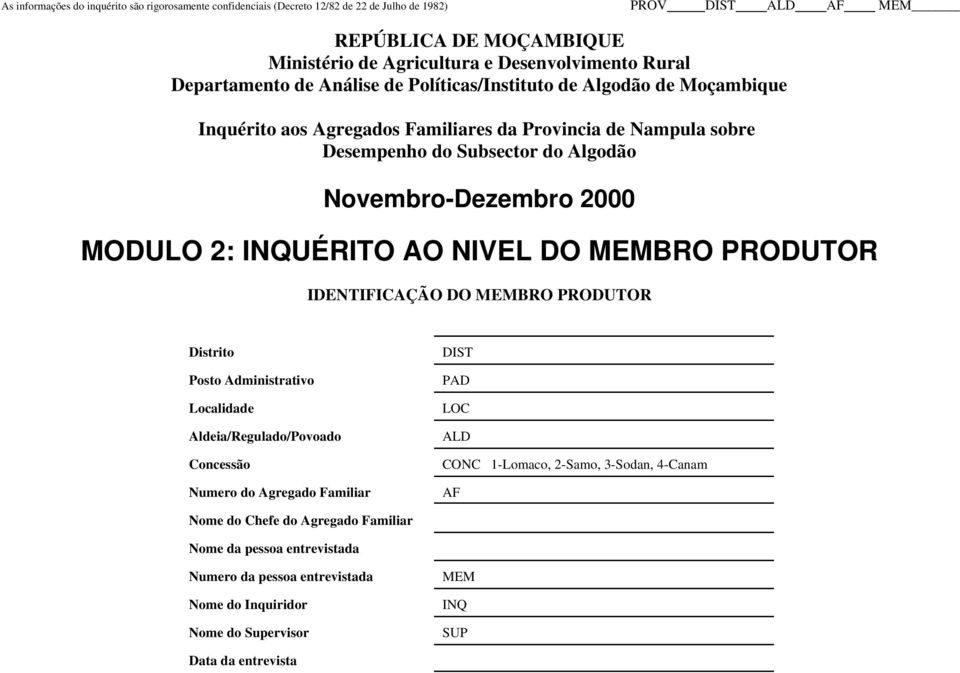 IDENTIFICAÇÃO DO MEMBRO PRODUTOR Distrito Posto Administrativo Localidade Aldeia/Regulado/Povoado Concessão Numero do Agregado Familiar DIST PAD LOC ALD CONC 1-Lomaco,