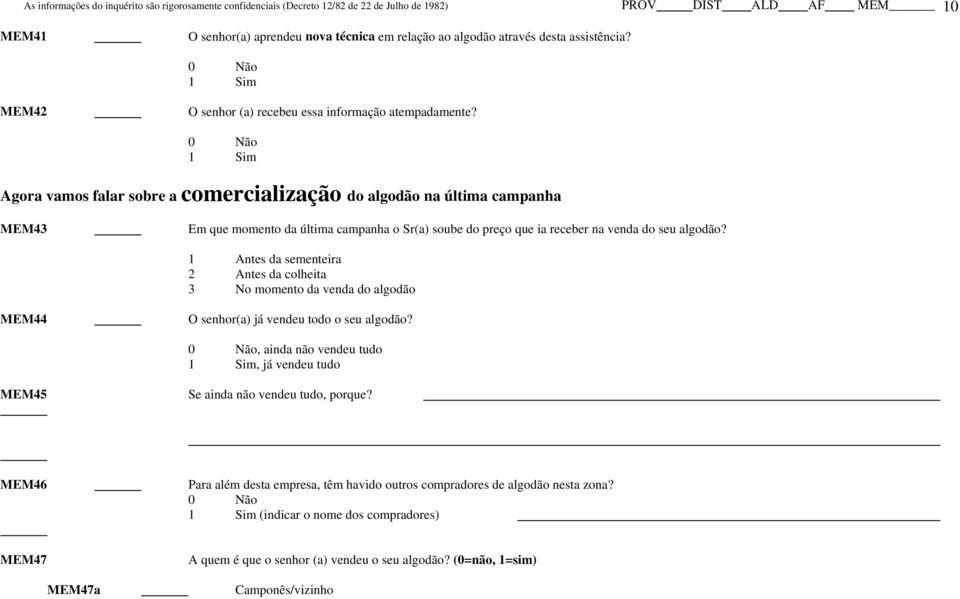 1 Antes da sementeira 2 Antes da colheita 3 No momento da venda do algodão MEM44 O senhor(a) já vendeu todo o seu algodão?