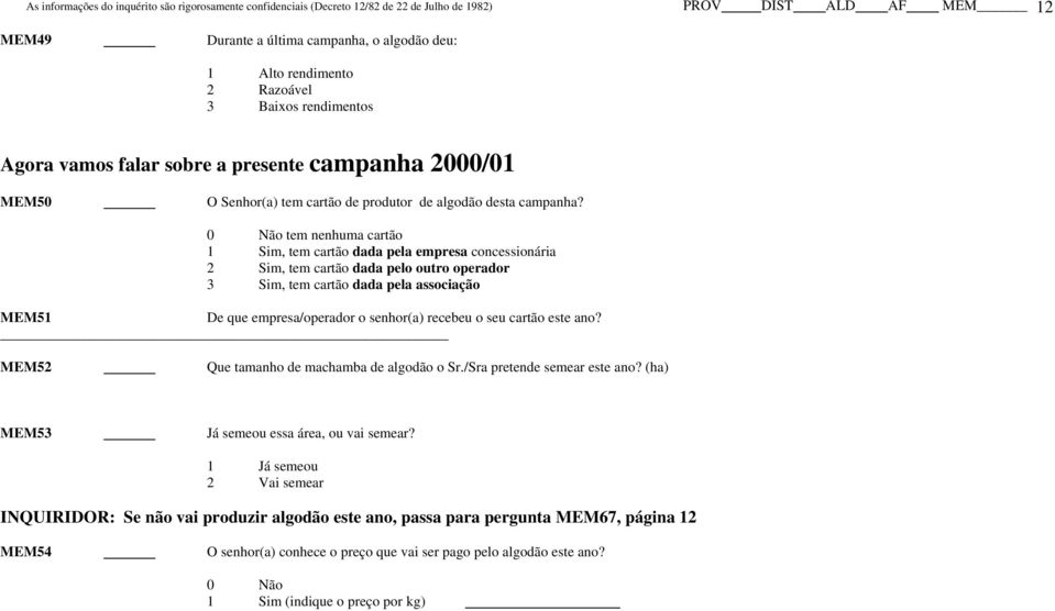 tem nenhuma cartão, tem cartão dada pela empresa concessionária 2 Sim, tem cartão dada pelo outro operador 3 Sim, tem cartão dada pela associação MEM51 De que empresa/operador o senhor(a)