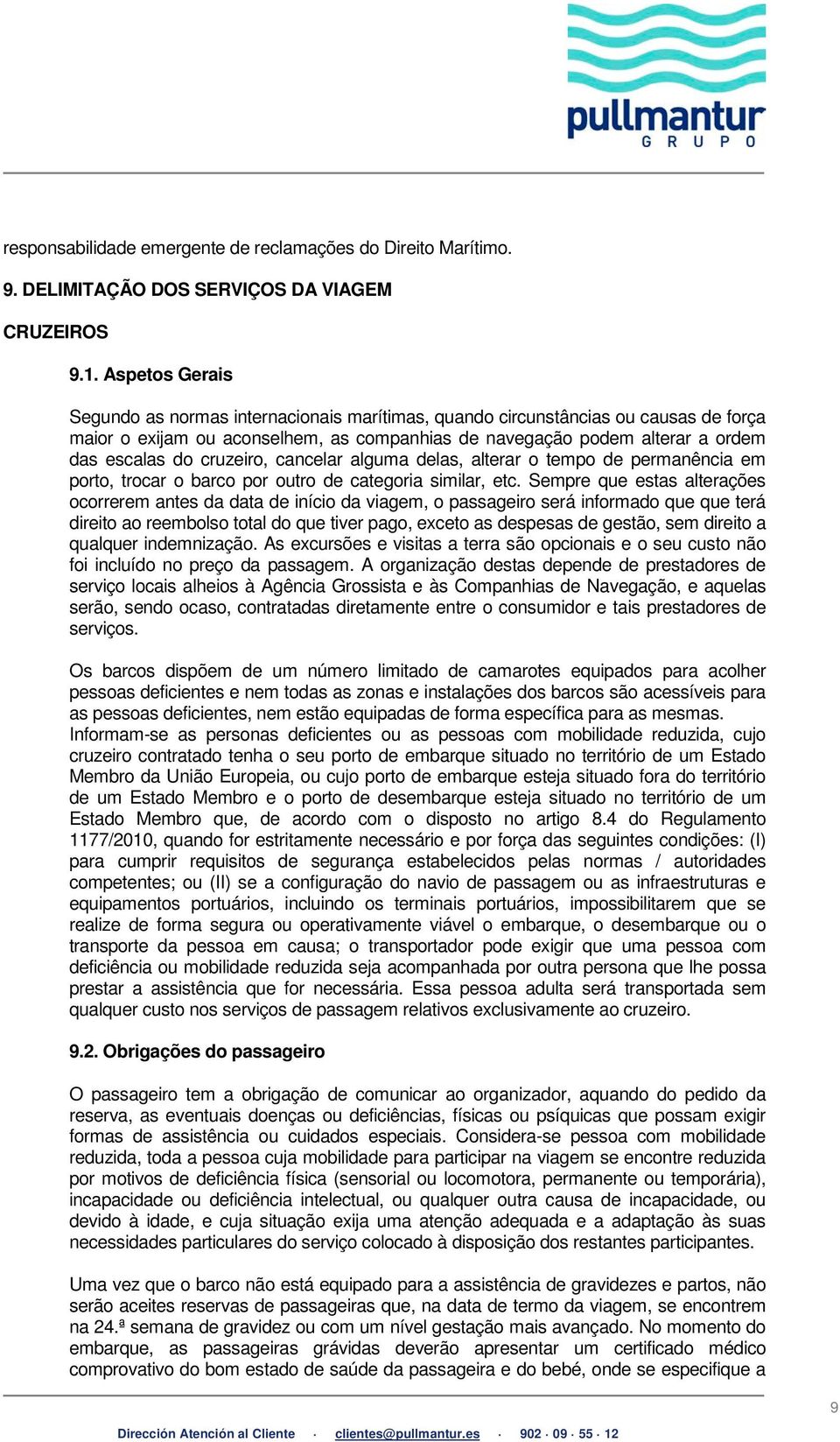 cruzeiro, cancelar alguma delas, alterar o tempo de permanência em porto, trocar o barco por outro de categoria similar, etc.