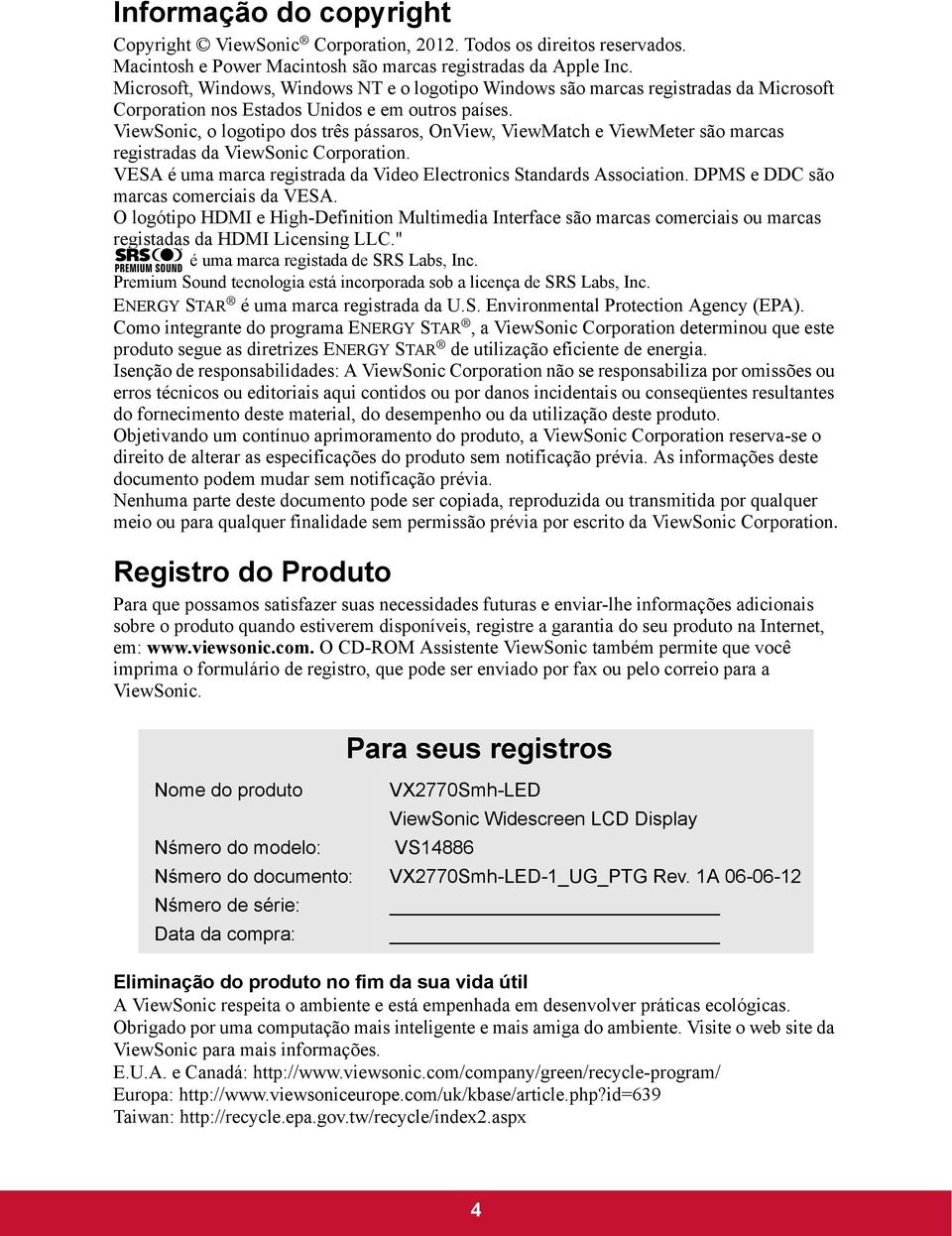 ViewSonic, o logotipo dos três pássaros, OnView, ViewMatch e ViewMeter são marcas registradas da ViewSonic Corporation. VESA é uma marca registrada da Video Electronics Standards Association.