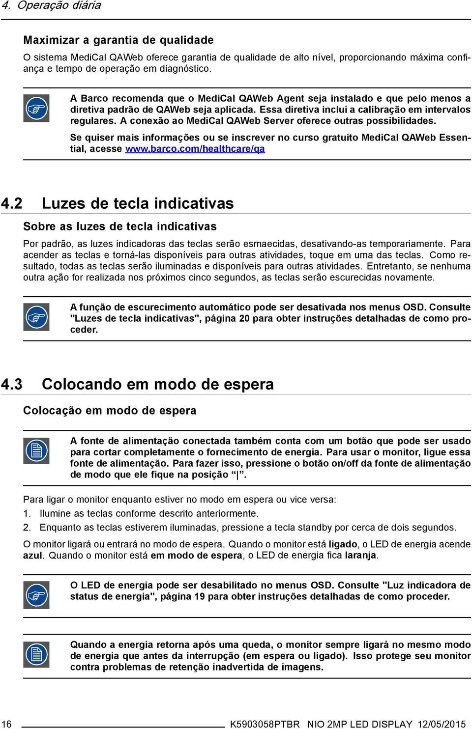 A conexão ao MediCal QAWeb Server oferece outras possibilidades. Se quiser mais informações ou se inscrever no curso gratuito MediCal QAWeb Essential, acesse www.barco.com/healthcare/qa 4.