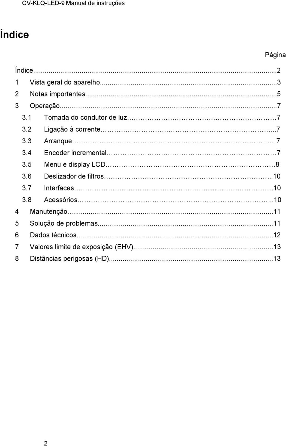 5 Menu e display LCD 8 3.6 Deslizador de filtros...10 3.7 Interfaces.10 3.8 Acessórios...10 4 Manutenção.