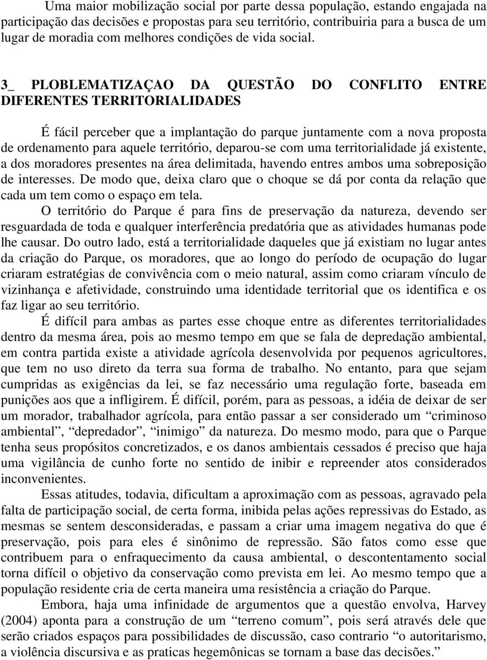 3_ PLOBLEMATIZAÇAO DA QUESTÃO DO CONFLITO ENTRE DIFERENTES TERRITORIALIDADES É fácil perceber que a implantação do parque juntamente com a nova proposta de ordenamento para aquele território,