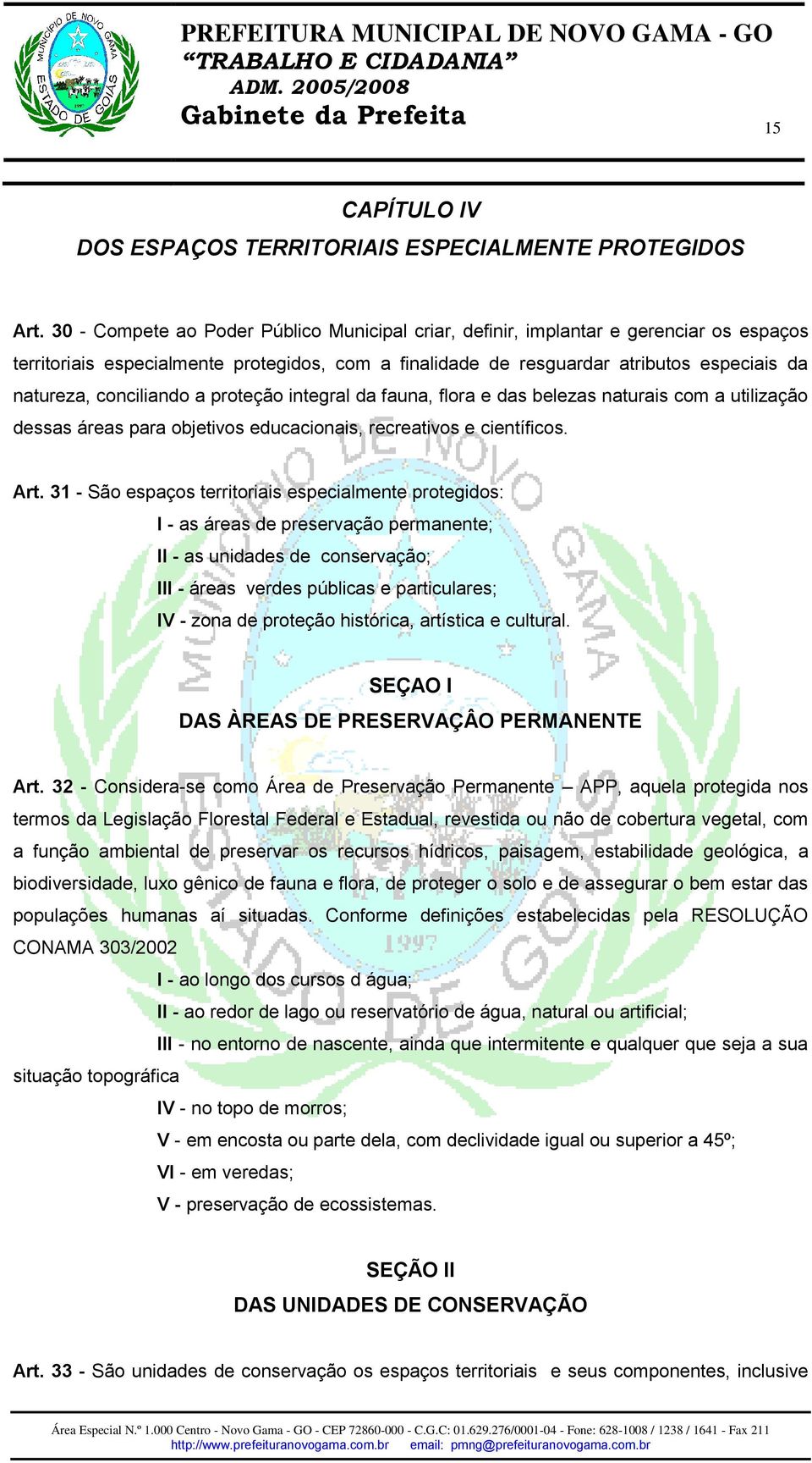 conciliando a proteção integral da fauna, flora e das belezas naturais com a utilização dessas áreas para objetivos educacionais, recreativos e científicos. Art.