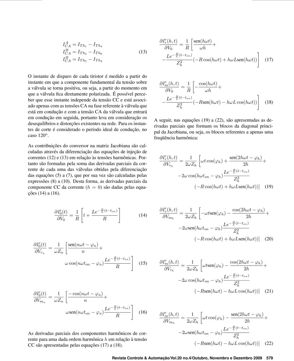 É possível perceber que esse instante independe da tensão CC e está associado apenas com as tensões CA na fase referente à válvula que está em condução e com a tensão CA da válvula que entrará em