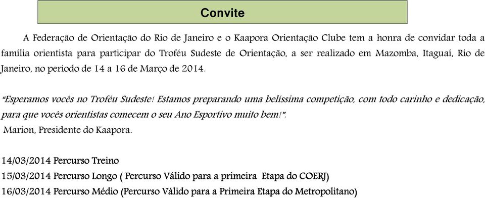 Estamos preparando uma belíssima competição, com todo carinho e dedicação, para que vocês orientistas comecem o seu Ano Esportivo muito bem!