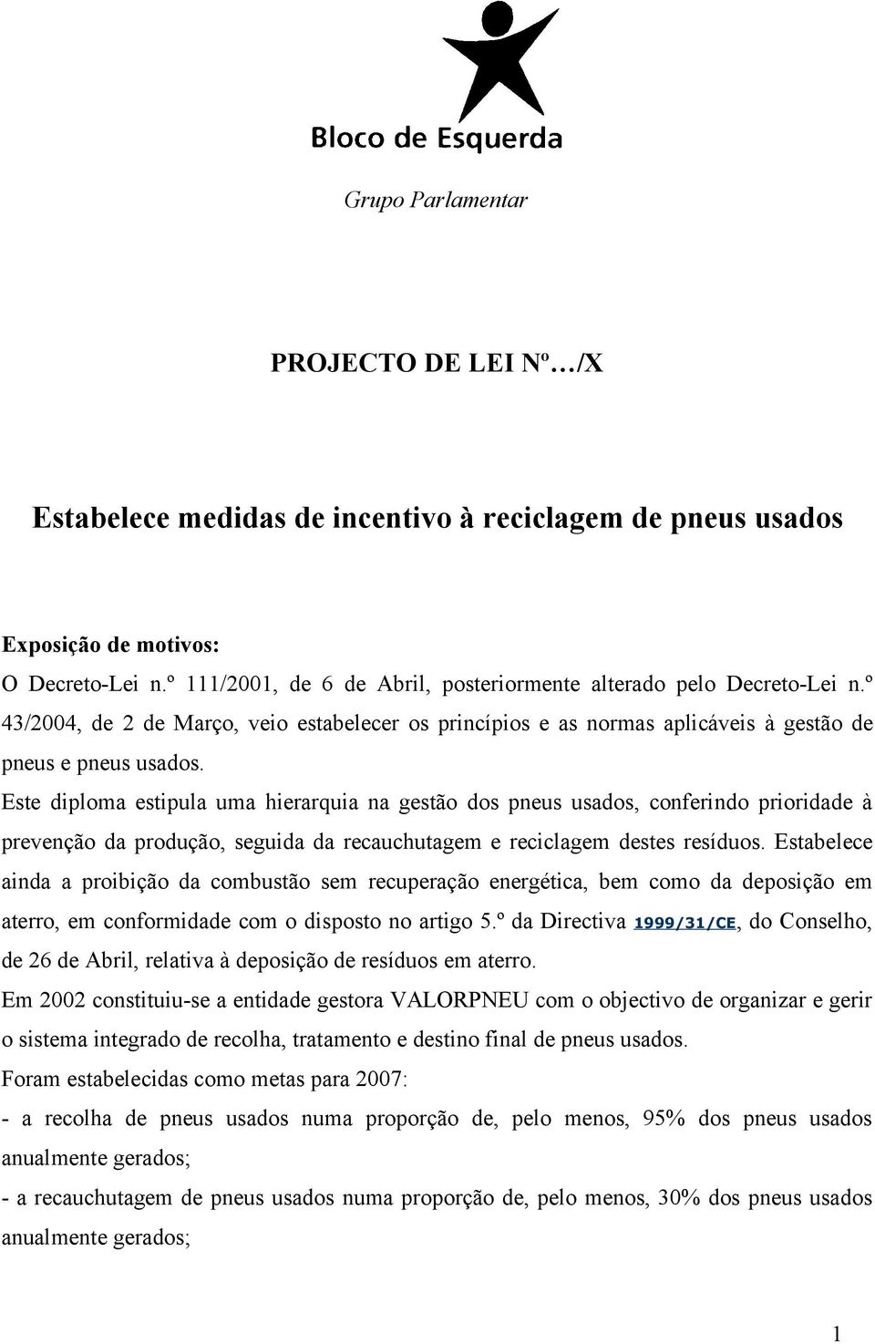 Este diploma estipula uma hierarquia na gestão dos pneus usados, conferindo prioridade à prevenção da produção, seguida da recauchutagem e reciclagem destes resíduos.