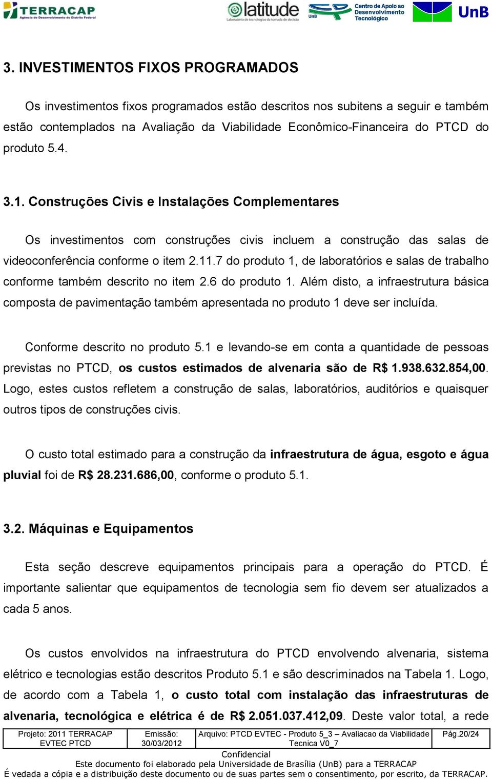 7 do produto 1, de laboratórios e salas de trabalho conforme também descrito no item 2.6 do produto 1.