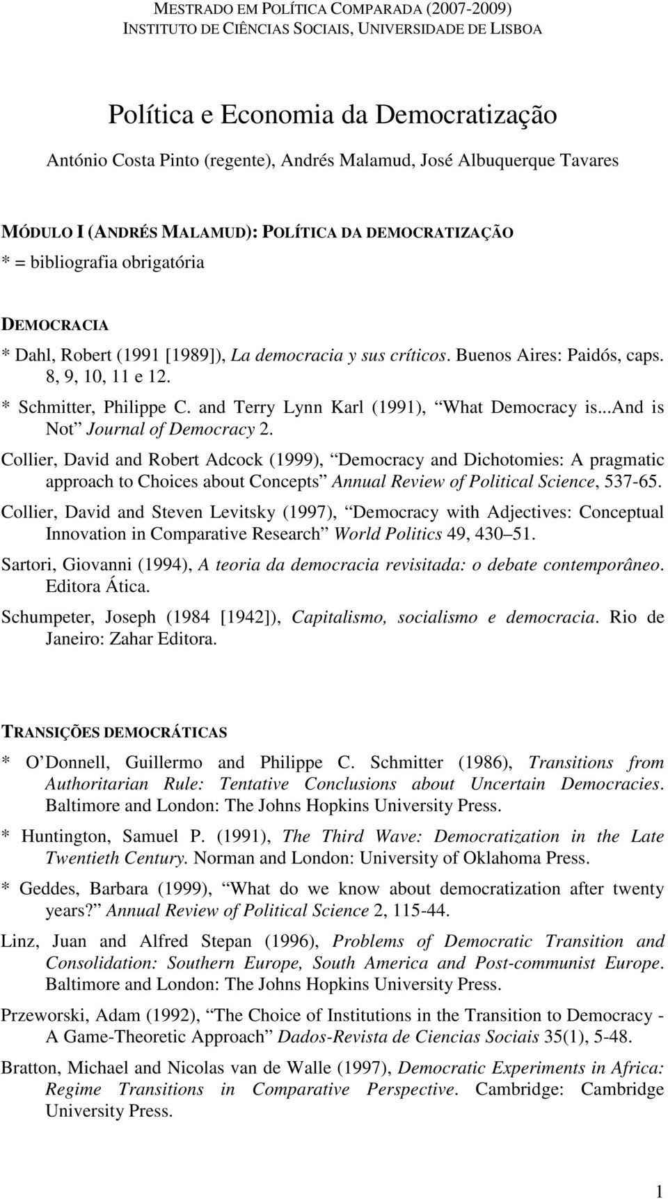 ..and is Not Journal of Democracy 2. Collier, David and Robert Adcock (1999), Democracy and Dichotomies: A pragmatic approach to Choices about Concepts Annual Review of Political Science, 537-65.