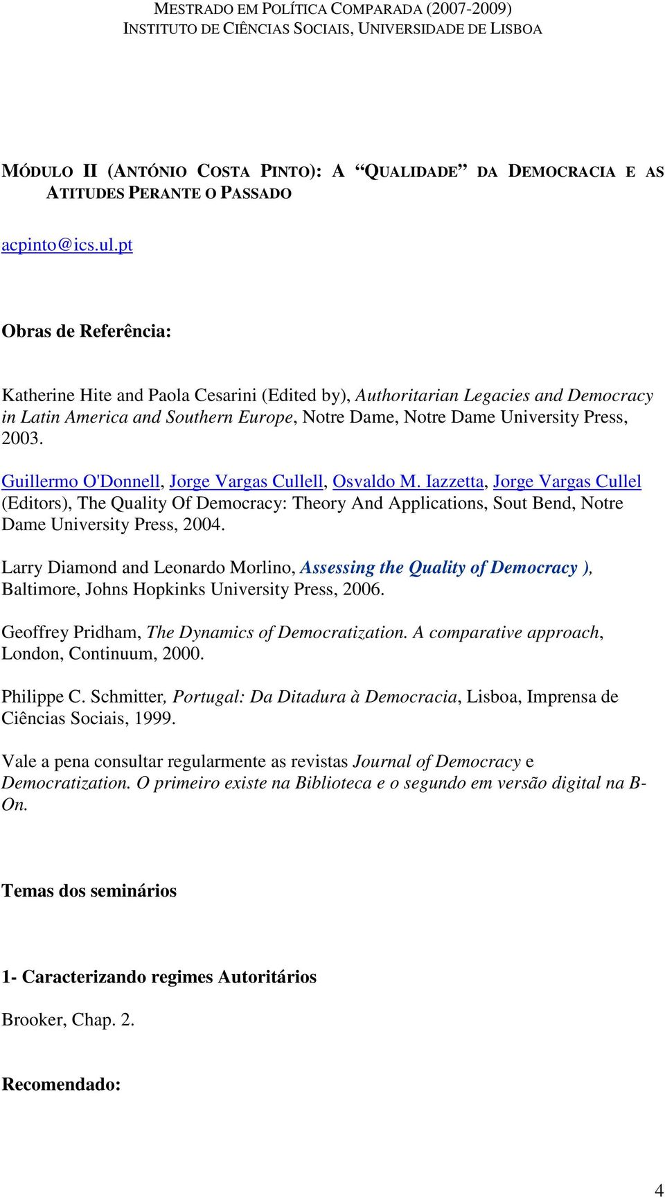 Guillermo O'Donnell, Jorge Vargas Cullell, Osvaldo M. Iazzetta, Jorge Vargas Cullel (Editors), The Quality Of Democracy: Theory And Applications, Sout Bend, Notre Dame University Press, 2004.