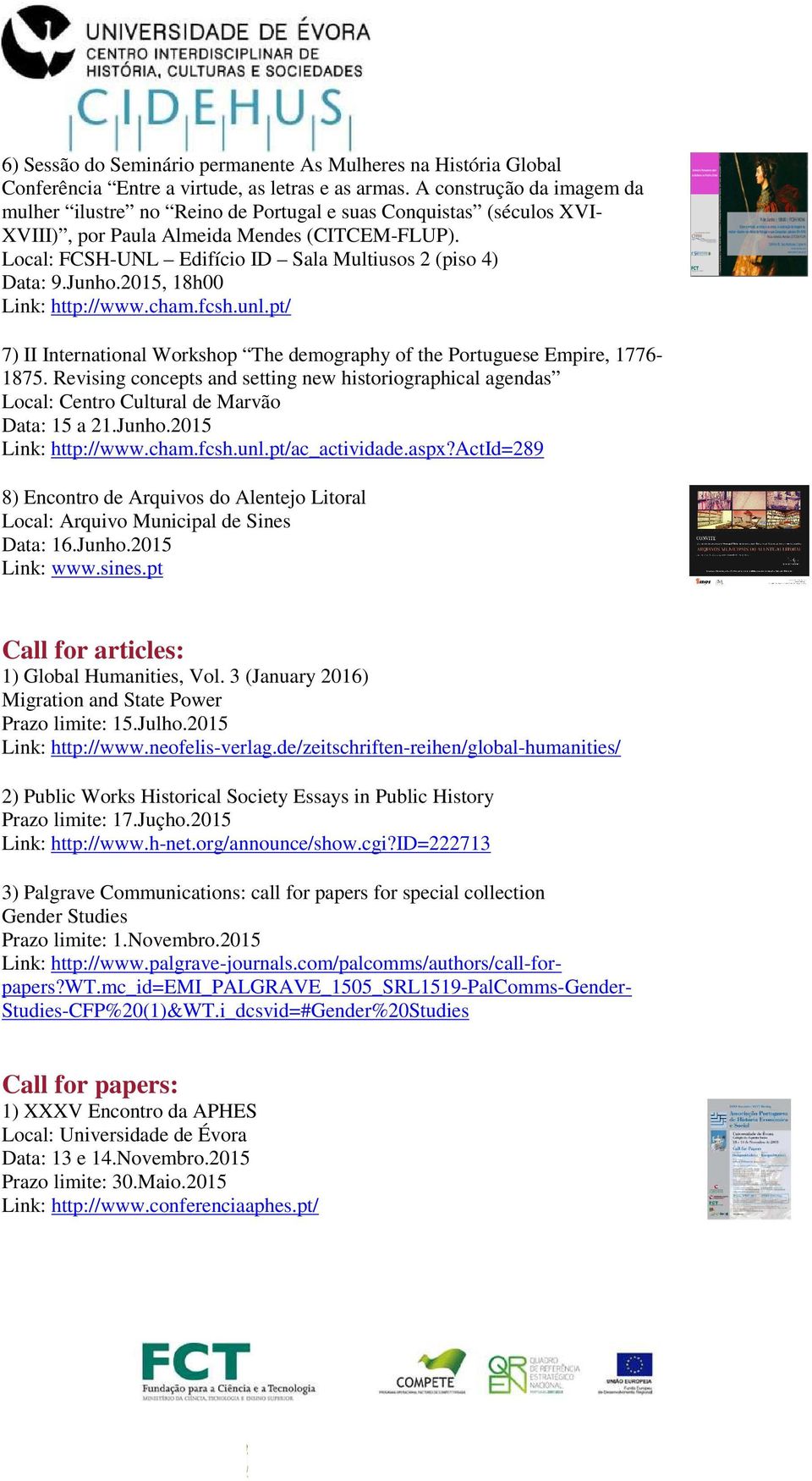 Local: FCSH-UNL Edifício ID Sala Multiusos 2 (piso 4) Data: 9.Junho.2015, 18h00 Link: http://www.cham.fcsh.unl.pt/ 7) II International Workshop The demography of the Portuguese Empire, 1776-1875.