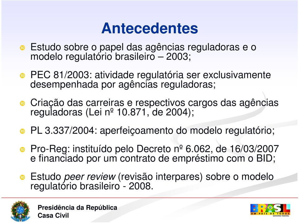 reguladoras (Lei nº 10.871, de 2004); ❿ PL 3.337/2004: aperfeiçoamento do modelo regulatório; ❿ Pro-Reg: instituído pelo Decreto nº 6.