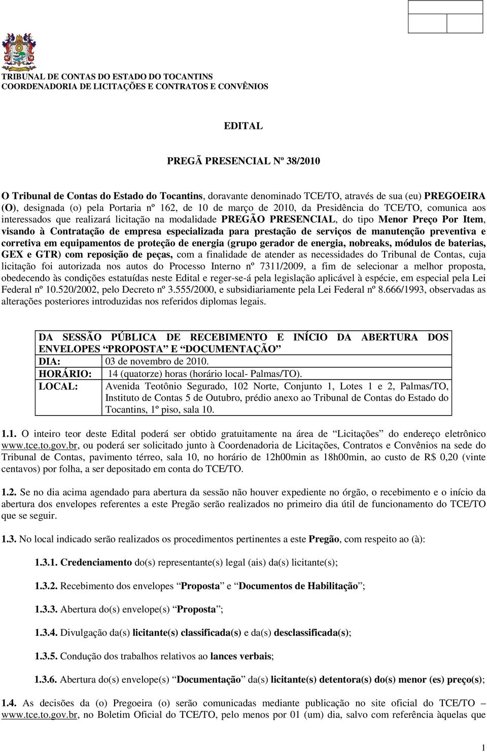 prestação de serviços de manutenção preventiva e corretiva em equipamentos de proteção de energia (grupo gerador de energia, nobreaks, módulos de baterias, GEX e GTR) com reposição de peças, com a