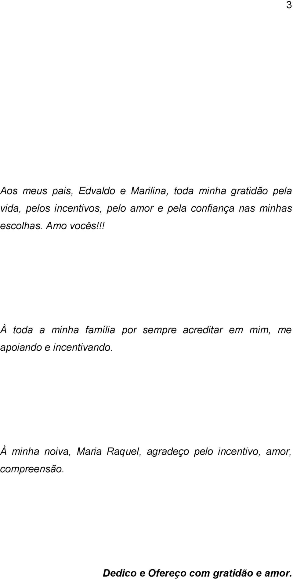 !! À toda a minha família por sempre acreditar em mim, me apoiando e incentivando.