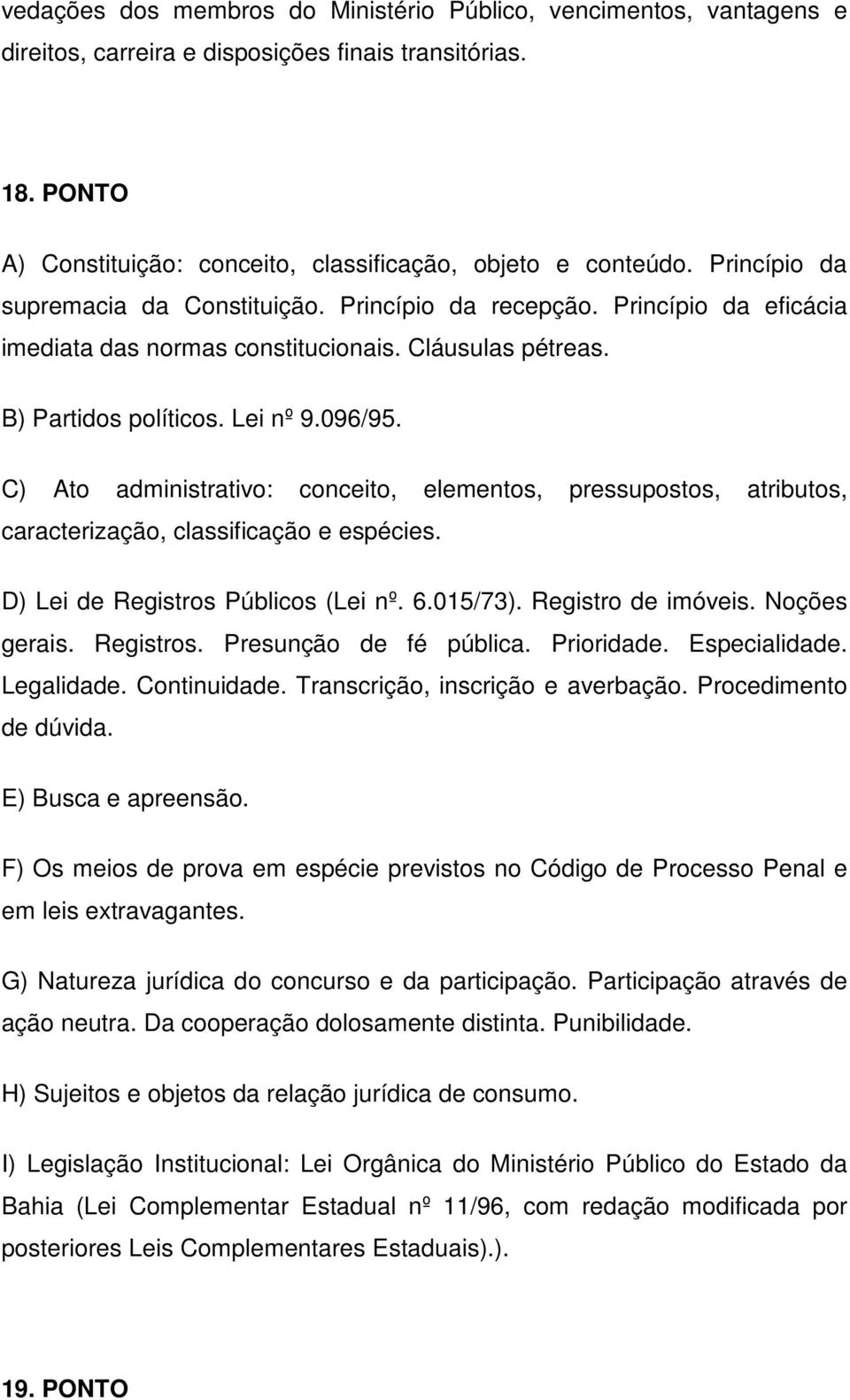 C) Ato administrativo: conceito, elementos, pressupostos, atributos, caracterização, classificação e espécies. D) Lei de Registros Públicos (Lei nº. 6.015/73). Registro de imóveis. Noções gerais.