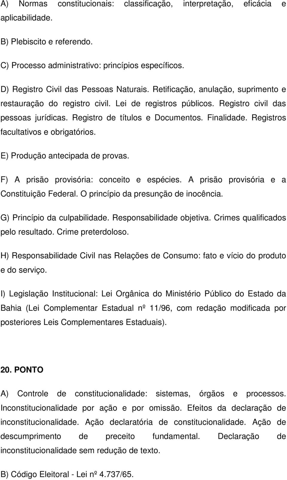 Registro de títulos e Documentos. Finalidade. Registros facultativos e obrigatórios. E) Produção antecipada de provas. F) A prisão provisória: conceito e espécies.