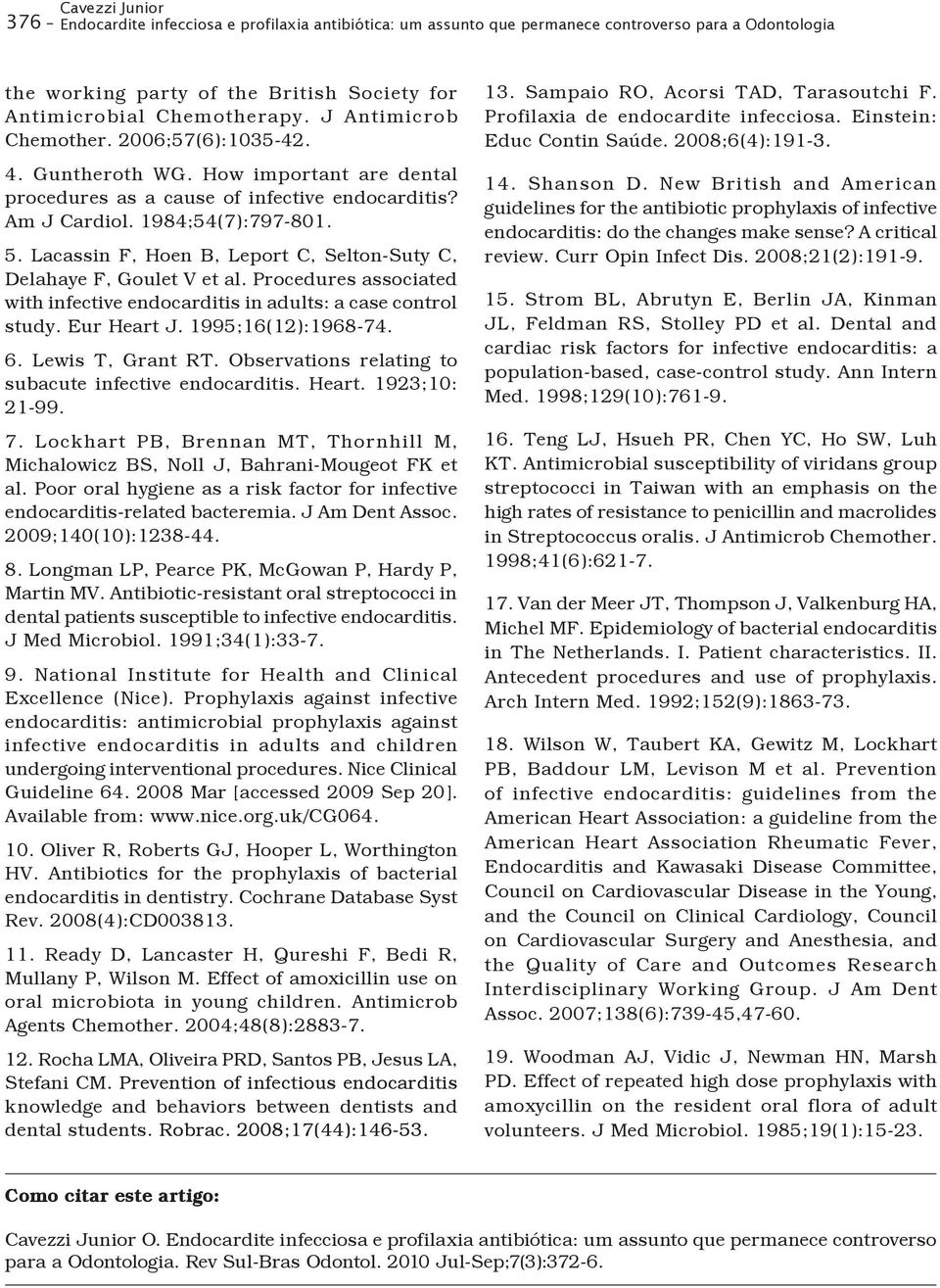 Lacassin F, Hoen B, Leport C, Selton-Suty C, Delahaye F, Goulet V et al. Procedures associated with infective endocarditis in adults: a case control study. Eur Heart J. 1995;16(12):1968-74. 6.