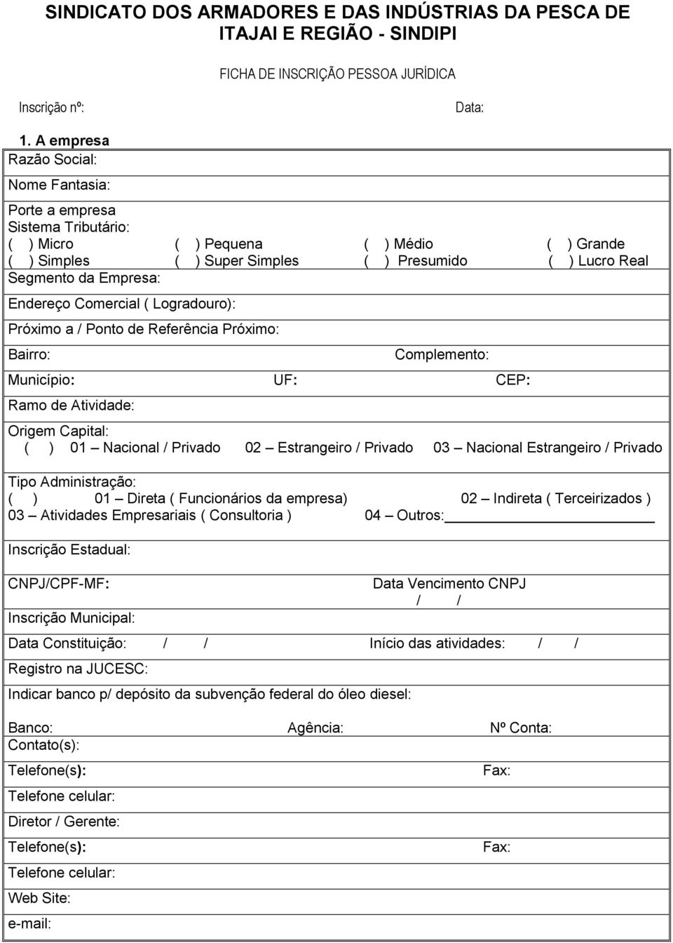 Endereço Comercial ( Logradouro): Próximo a / Ponto de Referência Próximo: Bairro: Complemento: Município: UF: CEP: Ramo de Atividade: Origem Capital: ( ) 01 Nacional / Privado 02 Estrangeiro /