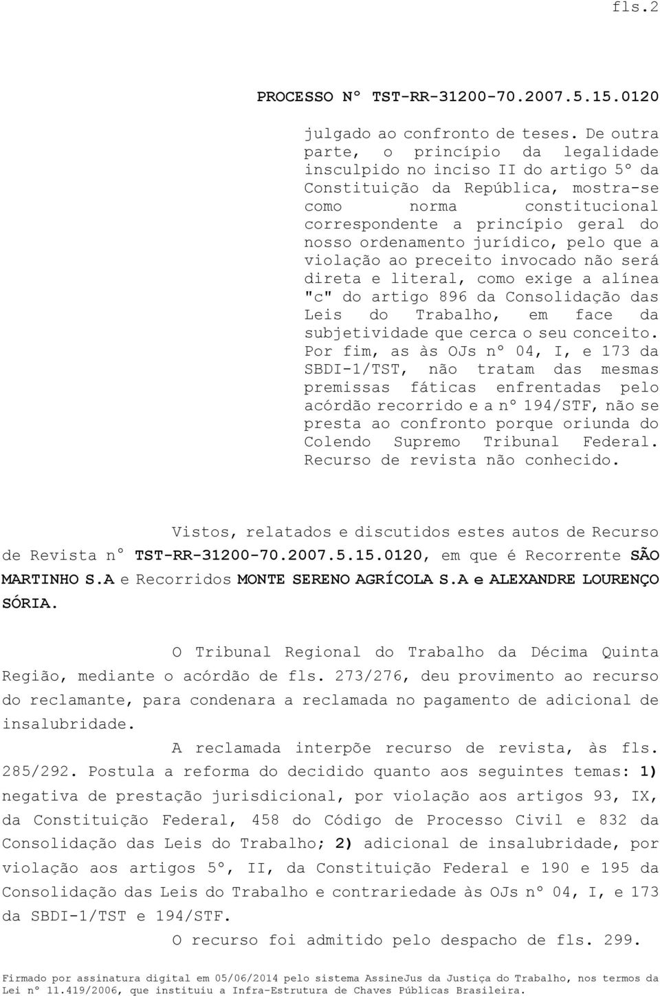 jurídico, pelo que a violação ao preceito invocado não será direta e literal, como exige a alínea "c" do artigo 896 da Consolidação das Leis do Trabalho, em face da subjetividade que cerca o seu