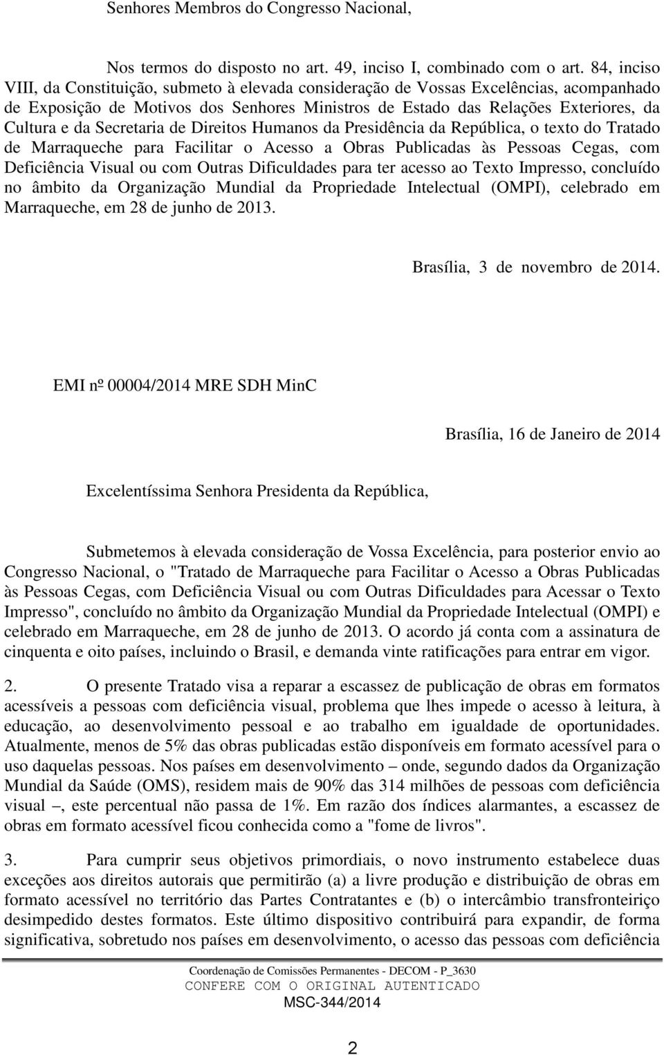 Secretaria de Direitos Humanos da Presidência da República, o texto do Tratado de Marraqueche para Facilitar o Acesso a Obras Publicadas às Pessoas Cegas, com Deficiência Visual ou com Outras