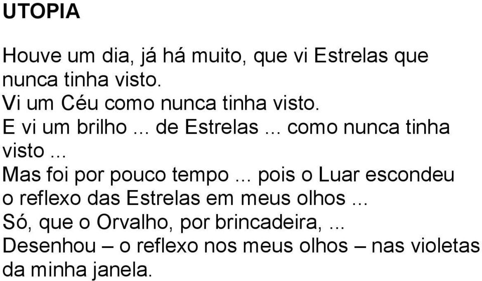 .. pois o Luar escondeu o reflexo das Estrelas em meus olhos.