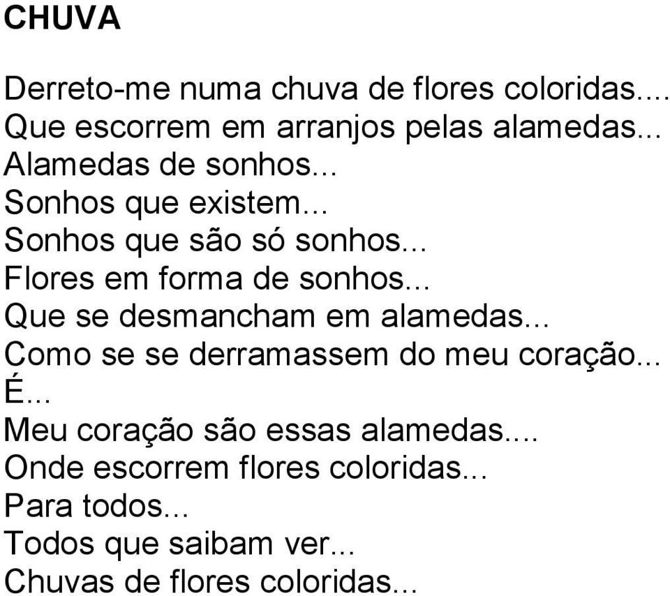 .. Que se desmancham em alamedas... Como se se derramassem do meu coração... É.