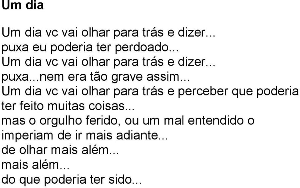 .. Um dia vc vai olhar para trás e perceber que poderia ter feito muitas coisas.