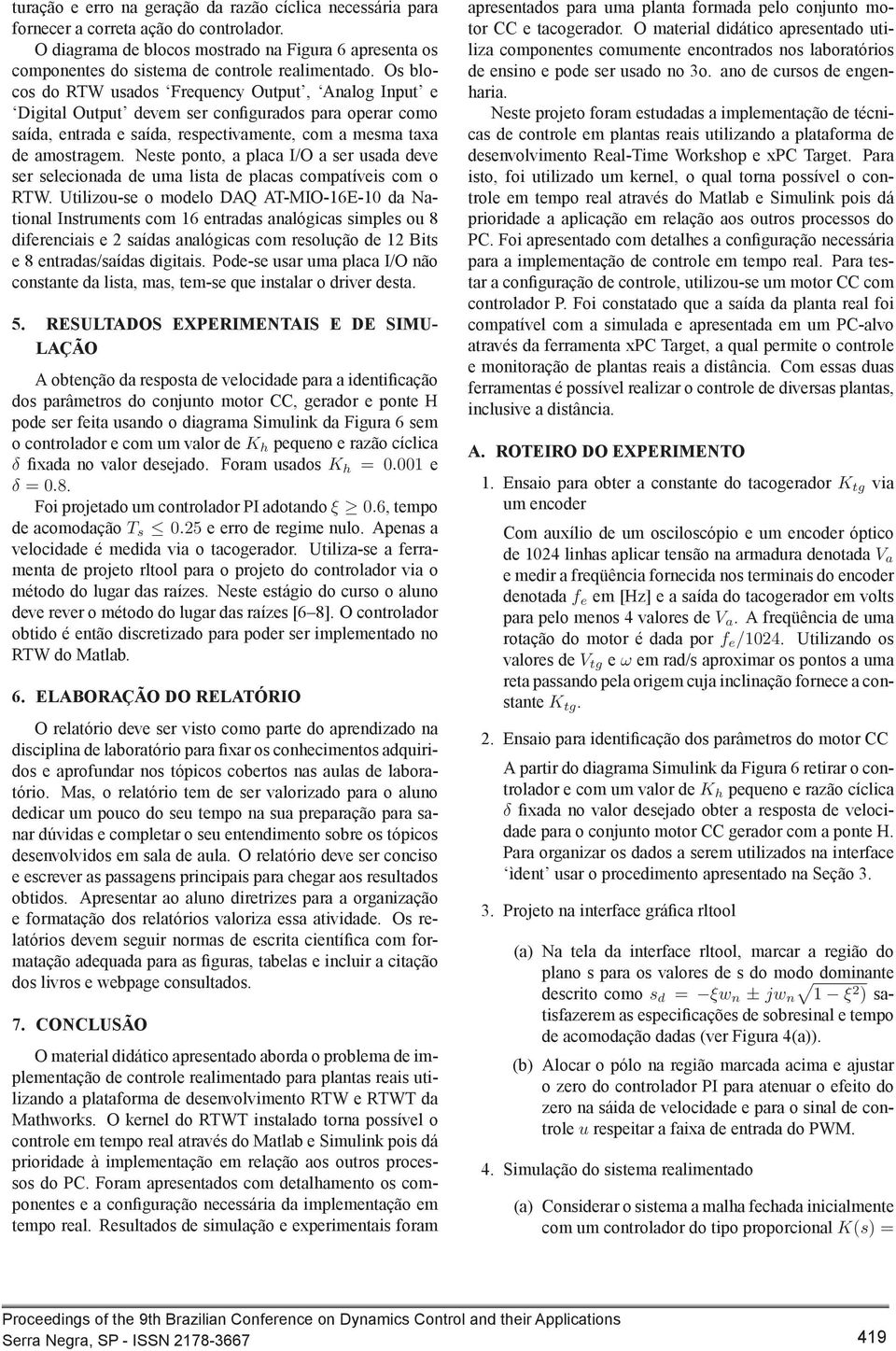 Os blocos do RTW usados Frequency Output, Analog Input e Digital Output devem ser configurados para operar como saída, entrada e saída, respectivamente, com a mesma taxa de amostragem.