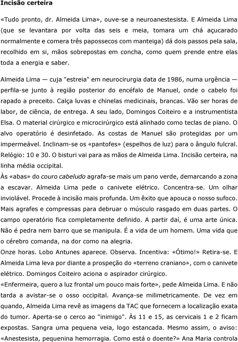 concha, como quem prende entre elas toda a energia e saber.